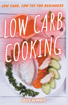 Paperback Low Carb Cooking: Low Carb, Low Fat for Beginners Book