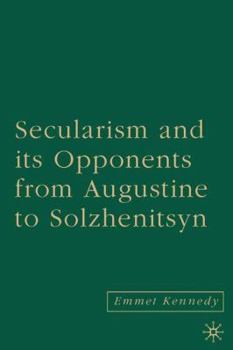 Hardcover Secularism and Its Opponents from Augustine to Solzhenitsyn Book