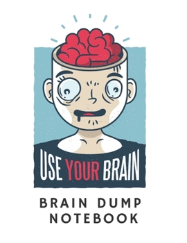 Paperback Use Your Brain: Brain Dump Notebook and Journal of Emotions, Thoughts, and Great Ideas Book