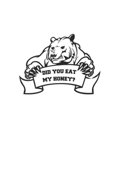 Did You Eat My Honey: Notizbuch, Notizheft, Tagebuch Geschenk-Idee f�r Grizzly-B�ren Fans A5 120 Seiten