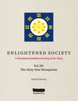 Paperback ENLIGHTENED SOCIETY A Shambhala Buddhist Reading of the Yijing: Volume III, The Sixty-four Hexagrams Book