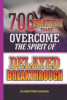 Paperback 700 Prayers that Overcome the Spirit of Delayed Breakthrough Book