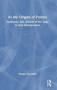 Hardcover At the Origins of Politics: Formation and Growth of the State in Syro-Mesopotamia Book