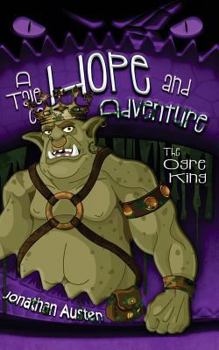 Paperback The Ogre King: A Tale of Hope And Adventure Book