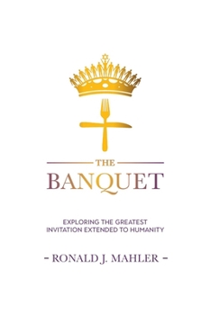 Paperback The Banquet: Exploring the Greatest Invitation Extended to Humanity Book