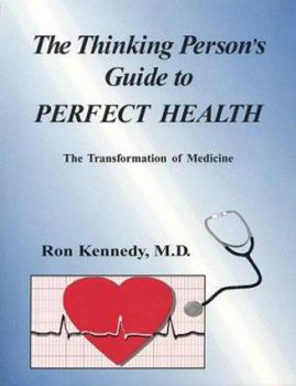 Paperback The Thinking Person's Guide to Perfect Health: The Transformation of Medicine Book