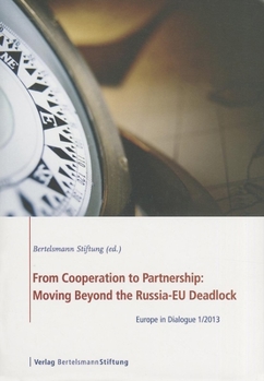 Paperback From Cooperation to Partnership: Moving Beyond the Russia-Eu Deadlock: Europe in Dialogue 1/2013 Book