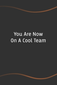 You Are Now On A Cool Team: Blank Lined Journal for Coworkers and Friends - Perfect Employee Appreciation Gift Idea