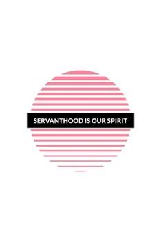 Servanthood is Our Spirit: Blank Lined Journal | Office Notebook | Writing Creativity | Meeting Notes | Documenting Quotes
