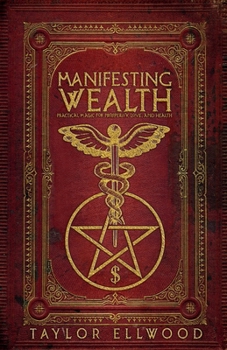 Paperback Manifesting Wealth: Practical Magic for Prosperity, Love, and Health Book