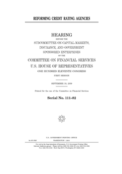 Reforming credit rating agencies  : hearing before the Subcommittee on Capital Markets, Insurance, and Government Sponsored Enterprises of the ... Hundred Eleventh Congress, first session, Se