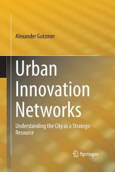Paperback Urban Innovation Networks: Understanding the City as a Strategic Resource Book