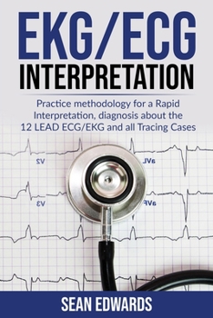 Paperback EKG/ECG Interpretation: Practice Methodology for a Rapid Interpretation, Diagnosis About the 12 LEAD ECG/EKG and all Tracing Cases Book