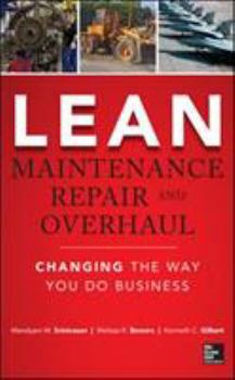 Hardcover Lean Maintenance Repair and Overhaul: Changing the Way You Do Business Book