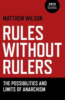 Paperback Rules Without Rulers: The Possibilities and Limits of Anarchism Book