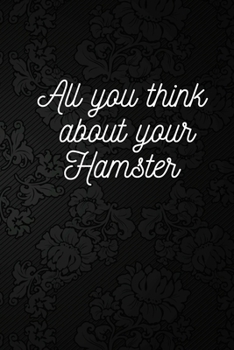 All you think about your Hamster: Blank Lined Book (Memories of Hamster) (Dare to write what you keep quiet)