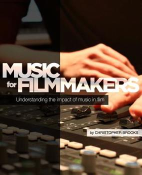 Paperback Music for Filmmakers: Understanding the impact of music in film Book
