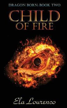 Child of Fire - Book #2 of the Dragon Born