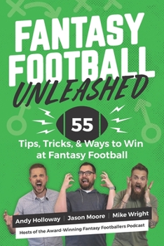Paperback Fantasy Football Unleashed: 55 Tips, Tricks, & Ways to Win at Fantasy Football Book