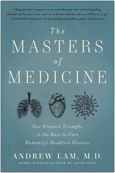 Hardcover The Masters of Medicine: Our Greatest Triumphs in the Race to Cure Humanity's Deadliest Diseases Book