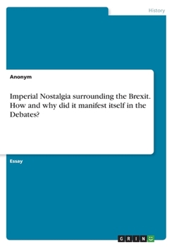 Paperback Imperial Nostalgia surrounding the Brexit. How and why did it manifest itself in the Debates? Book