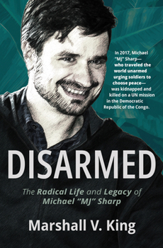 Paperback Disarmed: The Radical Life and Legacy of Michael Mj Sharp Book