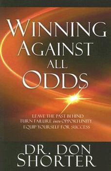 Paperback Winning Against All Odds: Leave the Past Behind, Turn Failure Into Opportunity, Equip Yourself for Success Book