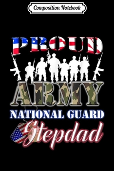 Composition Notebook: Proud Army National Guard Stepdad U.S. Military Gift  Journal/Notebook Blank Lined Ruled 6x9 100 Pages