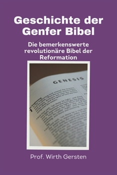 Paperback Geschichte der Genfer Bibel: Die bemerkenswerte revolutionäre Bibel der Reformation [German] Book
