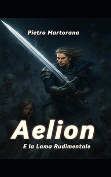 Paperback Aelion e la lama rudimentale [Italian] Book