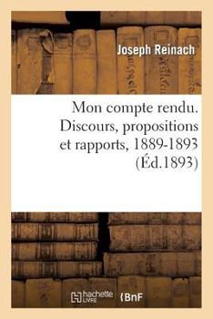 Paperback Mon Compte Rendu. Discours, Propositions Et Rapports, 1889-1893 [French] Book