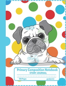 Paperback Primary Composition Notebook Story Journal: Cute Pug Dog Notebook with Picture Space and Handwriting Practice Paper for Kids in Kindergarten, First an Book