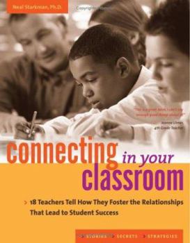 Paperback Connecting in Your Classroom: 18 Teachers Tell How They Foster the Relationships That Lead to Student Success Book