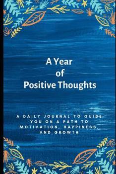 Paperback A Year of Positive Thoughts: A Daily Journal to Guide You on a Path to Motivation, Happiness, and Growth Book