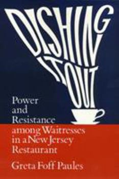 Paperback Dishing It Out: Power and Resistance Among Waitresses in a New Jersey Restaurant Book