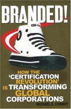 Branded!: How the Certification Revolution Is Transforming Global Corporations