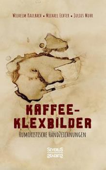 Paperback Kaffee- Klexbilder - Humoristische Handzeichnungen: Kunst mit Kaffee [German] Book