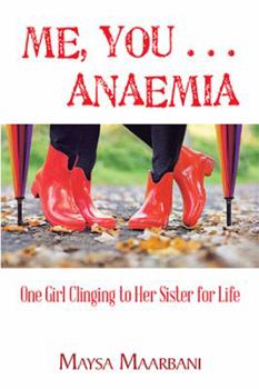 Hardcover Me, You . . . Anaemia: One Girl Clinging to Her Sister for Life Book