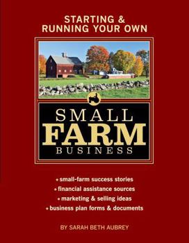 Paperback Starting & Running Your Own Small Farm Business: Small-Farm Success Stories * Financial Assistance Sources * Marketing & Selling Ideas * Business Plan Book