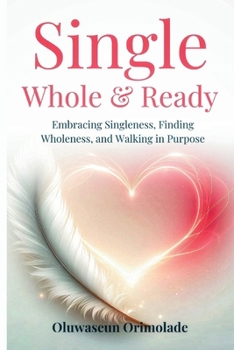 Paperback Single, Whole & Ready: Embracing Singleness, Finding Wholeness, and Walking in Purpose Book
