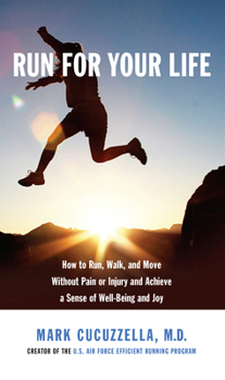 Hardcover Run for Your Life: How to Run, Walk, and Move Without Pain or Injury and Achieve a Sense of Well-Being and Joy Book
