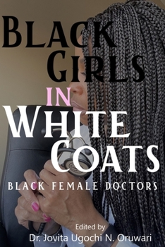 Paperback Black Girls in White Coats: Black Female Doctors Book