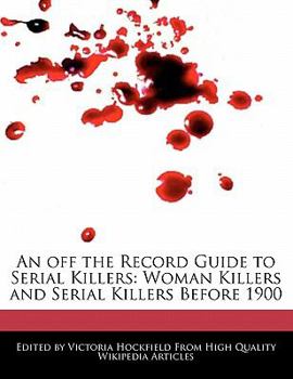 Paperback An Off the Record Guide to Serial Killers: Woman Killers and Serial Killers Before 1900 Book