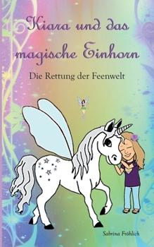Paperback Kiara und das magische Einhorn: Die Rettung der Feenwelt [German] Book