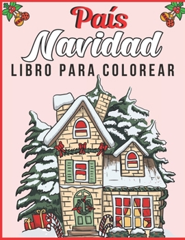 País Navidad Libro para colorear: Un libro para colorear para adultos con escenas festivas y hermosas de Navidad en el país
