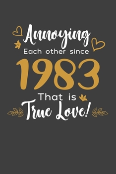 Annoying Each Other Since 1983 That Is True Love!: Blank lined journal 100 page 6 x 9 Funny Anniversary Gifts For Wife From Husband - Favorite US ... her - Notebook to jot down ideas and notes