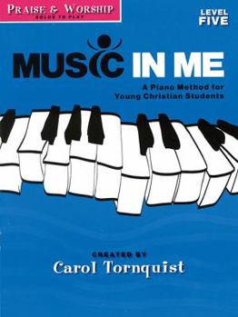 Praise & Worship - Level 5: Solos to Play: Music in Me - A Piano Method for Young Christian Students