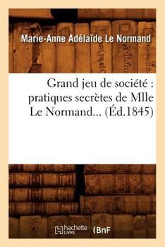 Paperback Grand Jeu de Société Pratiques Secrètes de Mlle Le Normand (Éd.1845) [French] Book