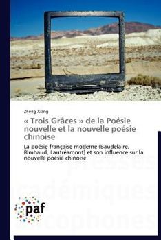 A Trois Gra[ces a de La Poa(c)Sie Nouvelle Et La Nouvelle Poa(c)Sie Chinoise