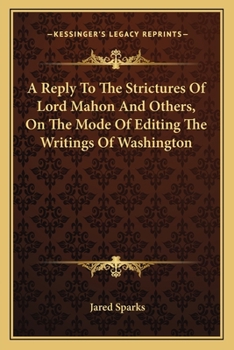 A Reply To The Strictures Of Lord Mahon And Others: On The Mode Of Editing The Writings Of Washington, Volume 215